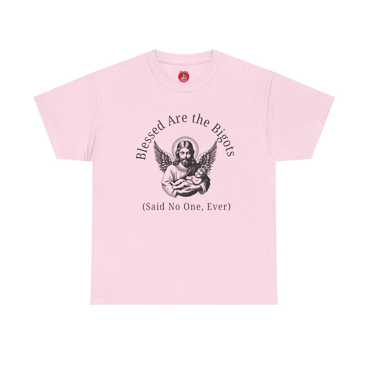 Blessed are the Bigots, Said no one ever! Jesus Tee