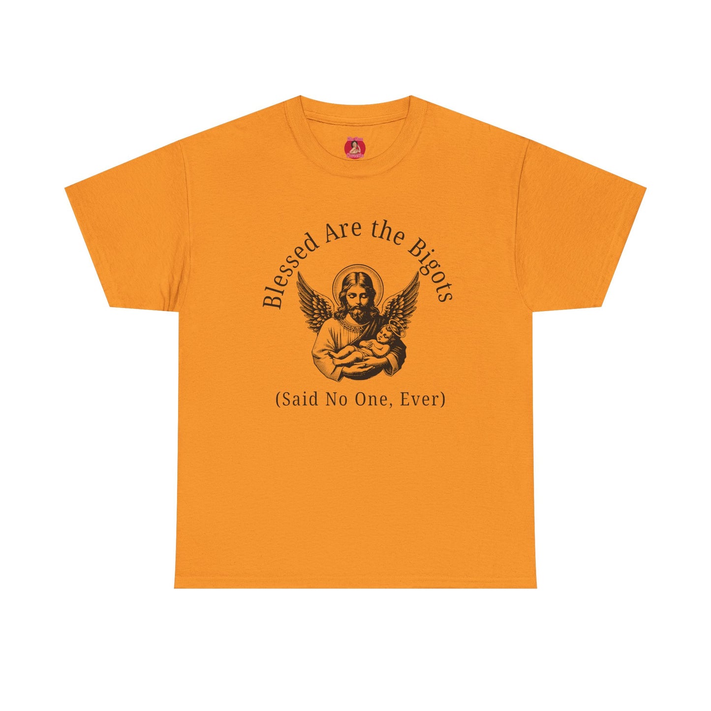 Blessed are the Bigots, Said no one ever! Jesus Tee