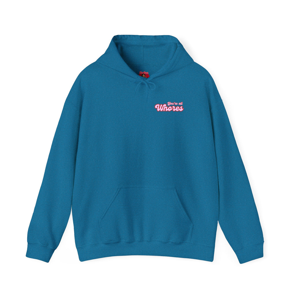 Hooded Sweatshirt- You're all whores