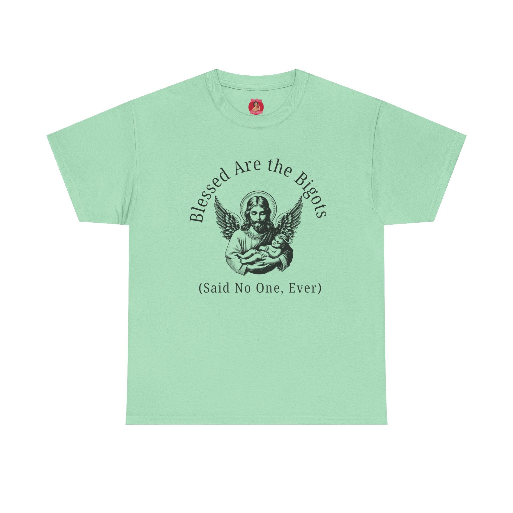 Blessed are the Bigots, Said no one ever! Jesus Tee