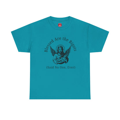 Blessed are the Bigots, Said no one ever! Jesus Tee