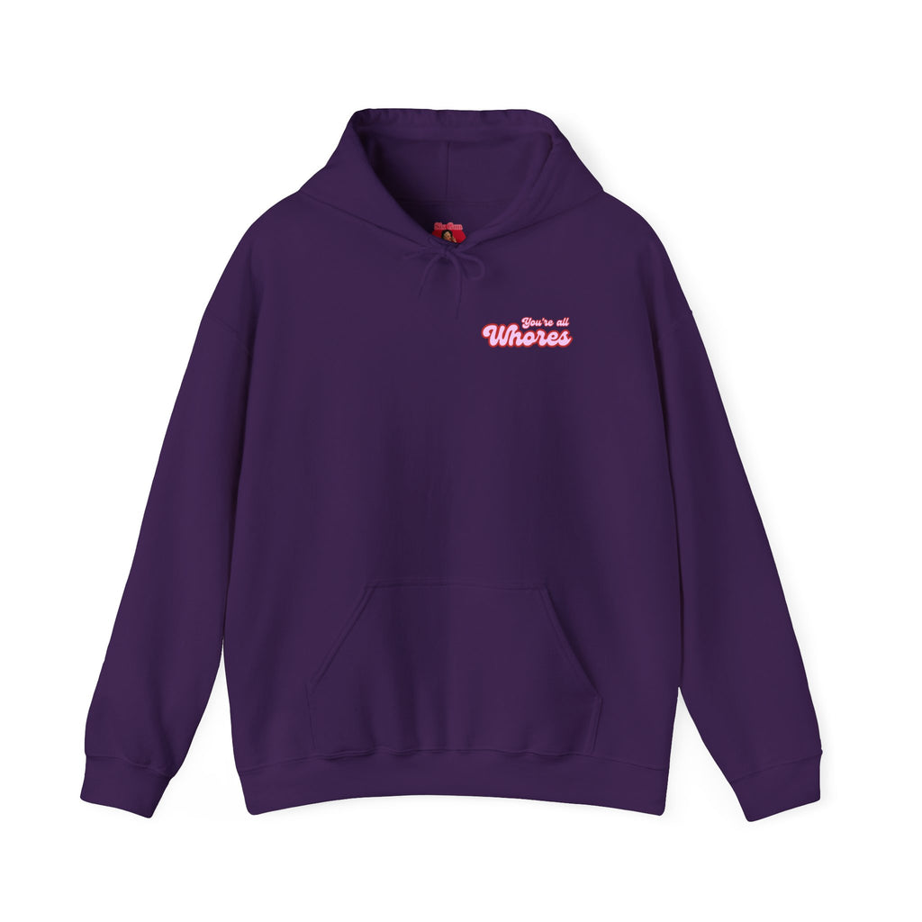 Hooded Sweatshirt- You're all whores