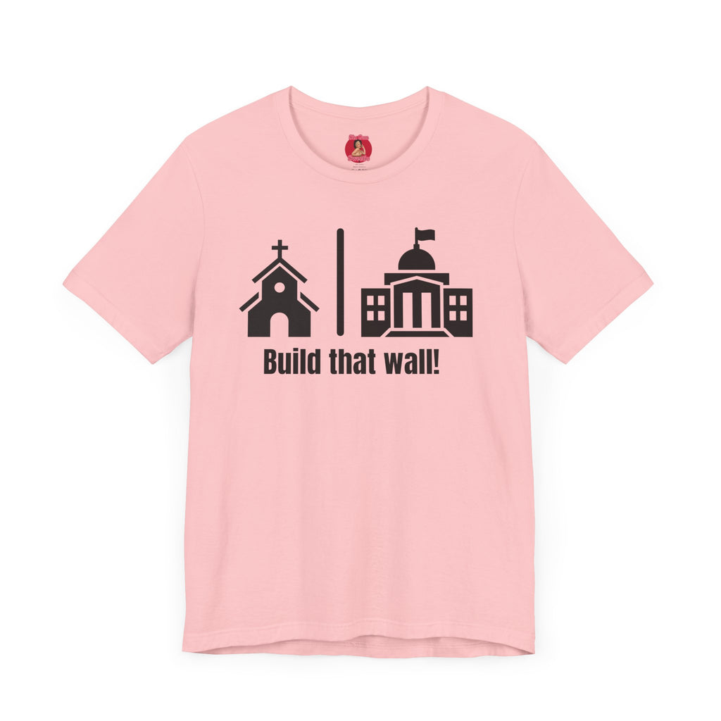 Build that Wall-Separation of Church and State - Unisex Tee