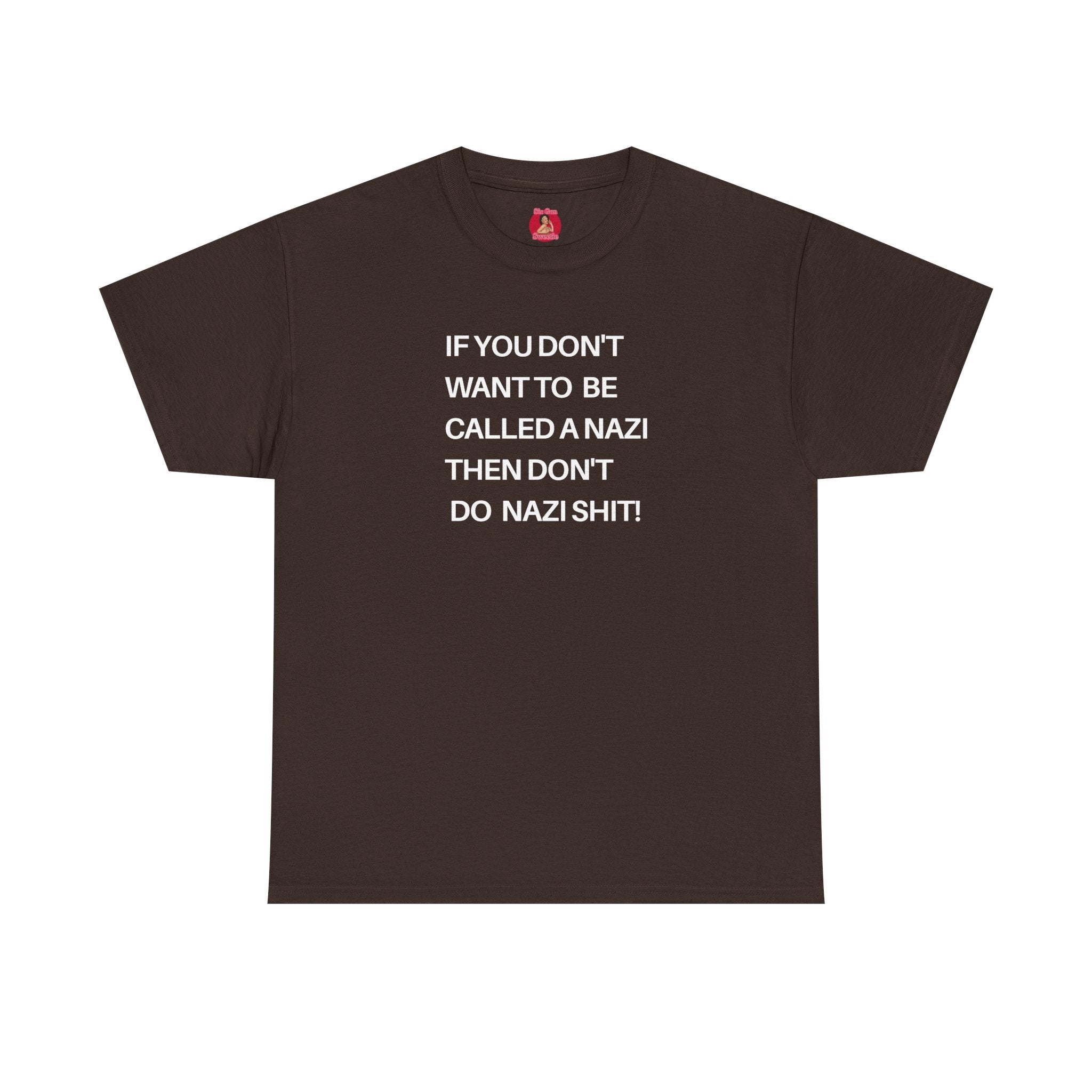 T-Shirt - 'If You Don't Want to Be Called a Nazi, Then Don't Do Nazi Shit' Political Commentary