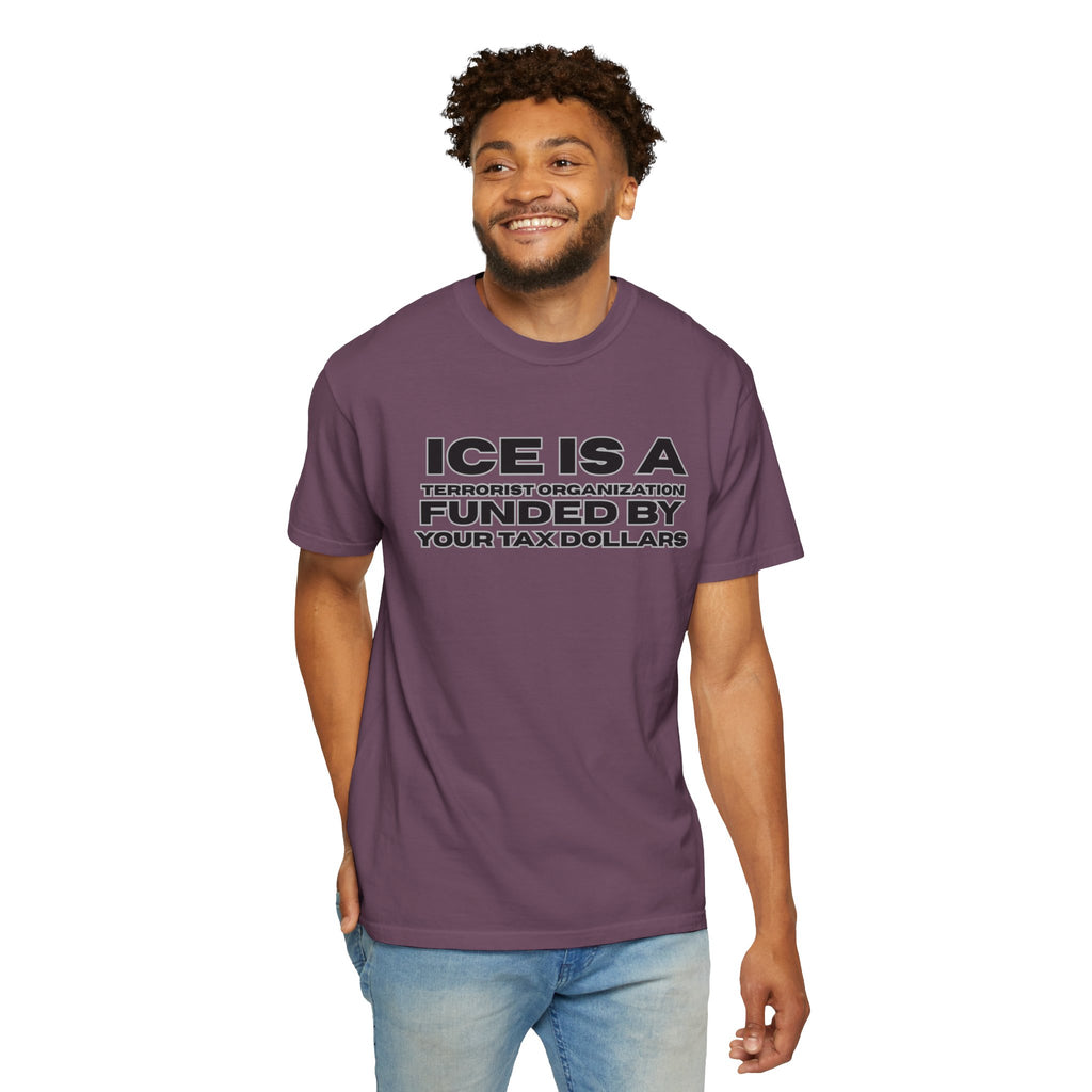 T-Shirt — "ICE IS A TERRORIST ORGANIZATION FUNDED BY YOUR TAX DOLLARS" Political Statement Tee