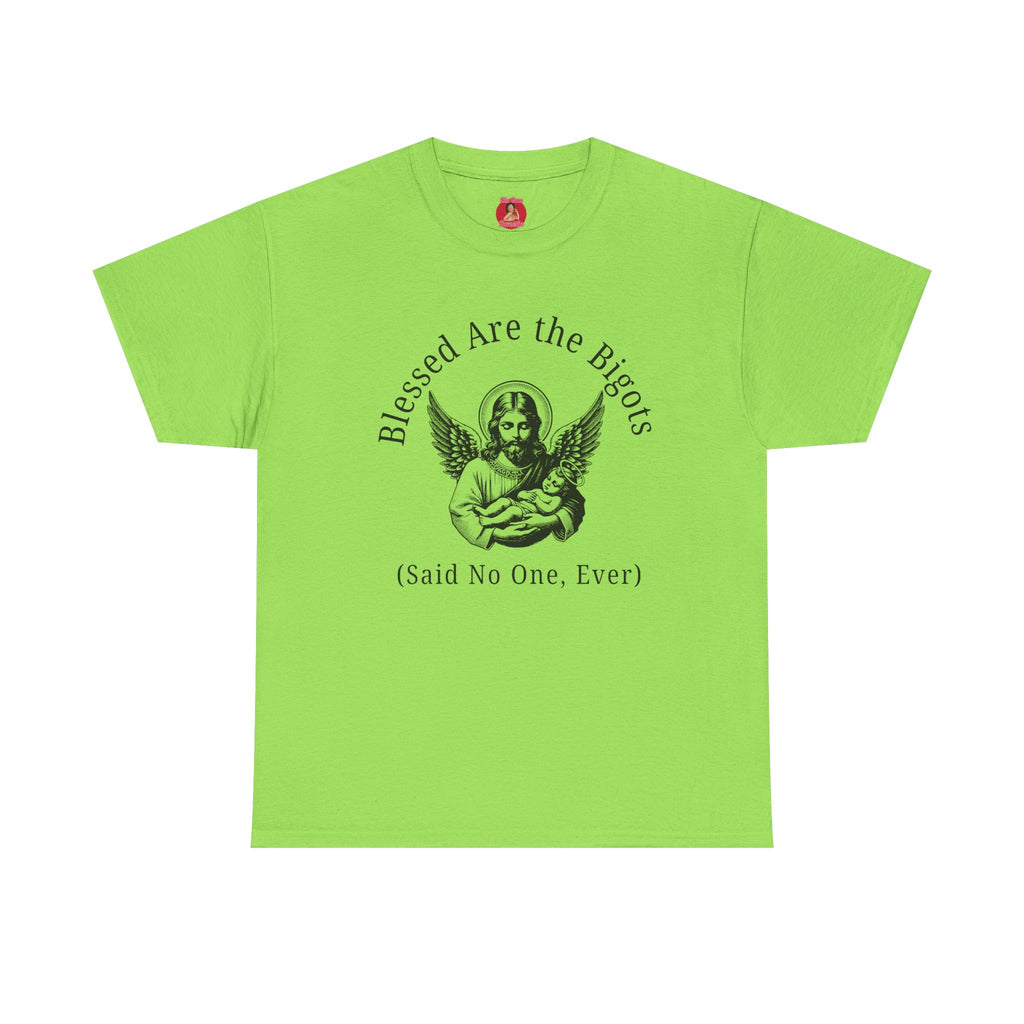 Blessed are the Bigots, Said no one ever! Jesus Tee