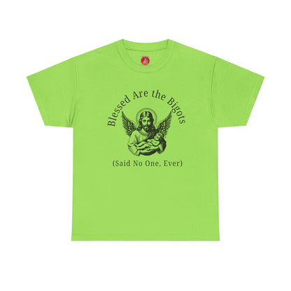 Blessed are the Bigots, Said no one ever! Jesus Tee