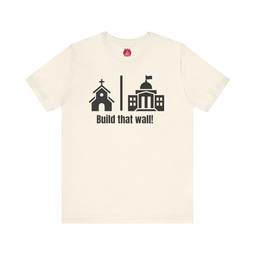 Build that Wall-Separation of Church and State - Unisex Tee