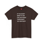 T-Shirt - 'If You Don't Want to Be Called a Nazi, Then Don't Do Nazi Shit' Political Commentary