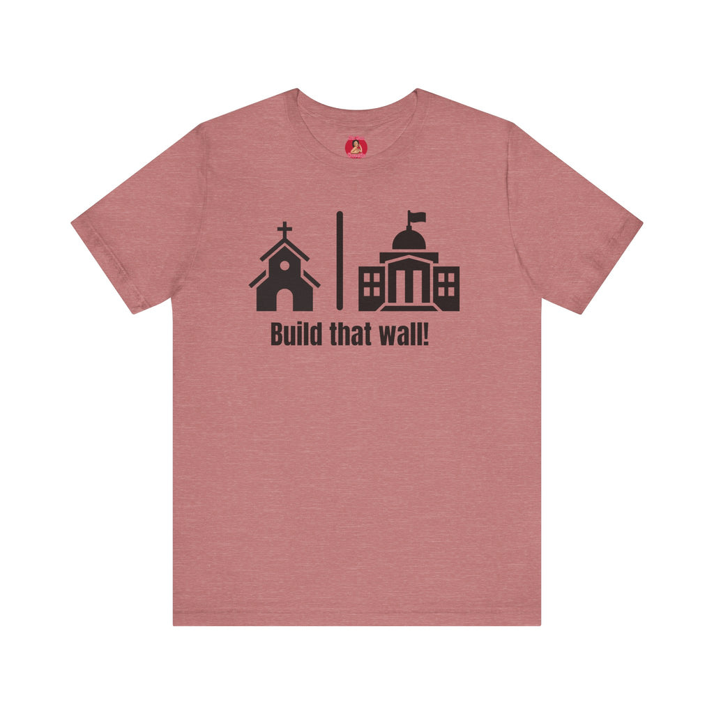 Build that Wall-Separation of Church and State - Unisex Tee