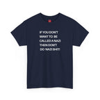 T-Shirt - 'If You Don't Want to Be Called a Nazi, Then Don't Do Nazi Shit' Political Commentary