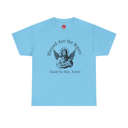 Blessed are the Bigots, Said no one ever! Jesus Tee