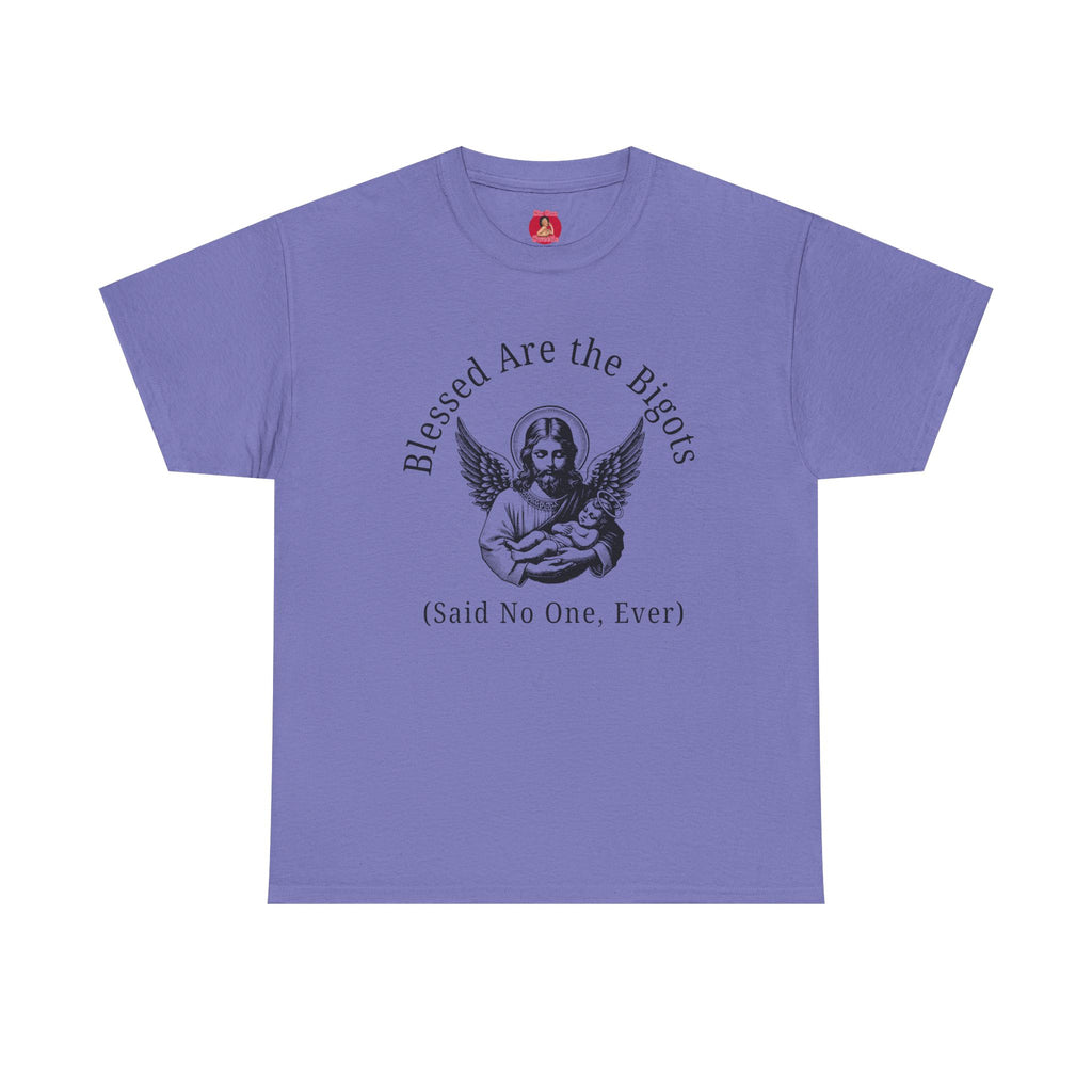 Blessed are the Bigots, Said no one ever! Jesus Tee