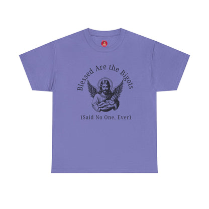 Blessed are the Bigots, Said no one ever! Jesus Tee