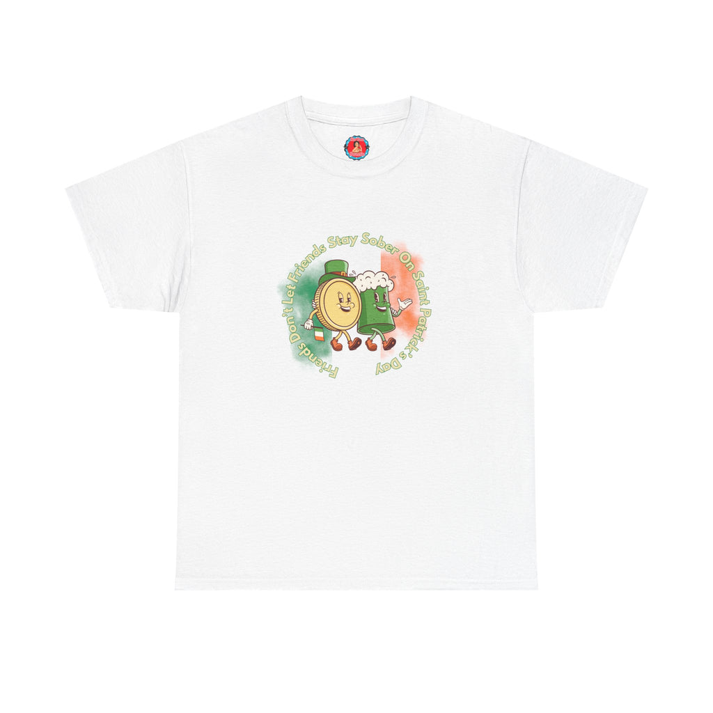 Friends Don't Let Friends Say Sober T-Shirt | St. Patrick's Day Shamrock Tee
