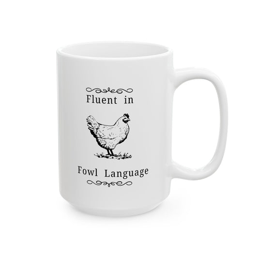 Fluent in Fowl Language, Funny Chicken Lover Gift, AG Teacher, Farmer Mug, Hobby Farm Kitchen Decor, 11oz, 15oz