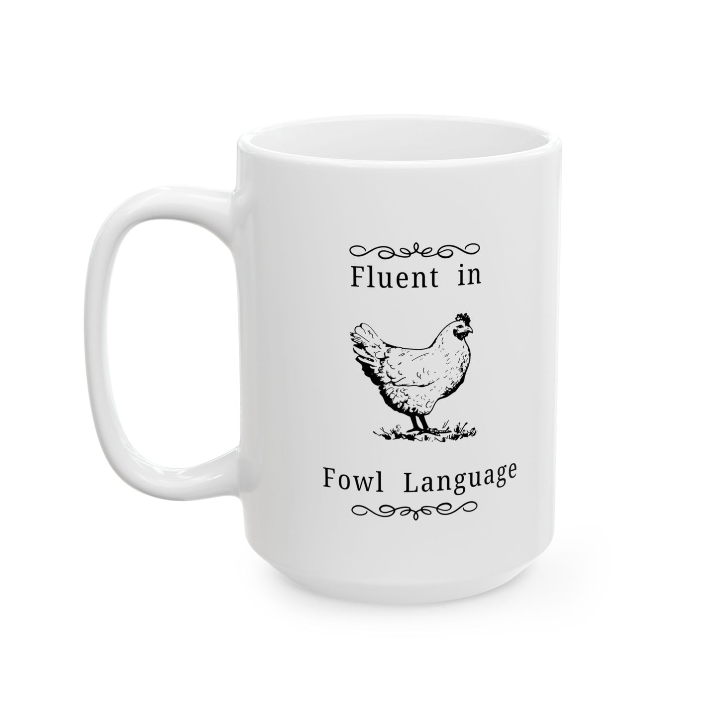 Fluent in Fowl Language, Funny Chicken Lover Gift, AG Teacher, Farmer Mug, Hobby Farm Kitchen Decor, 11oz, 15oz