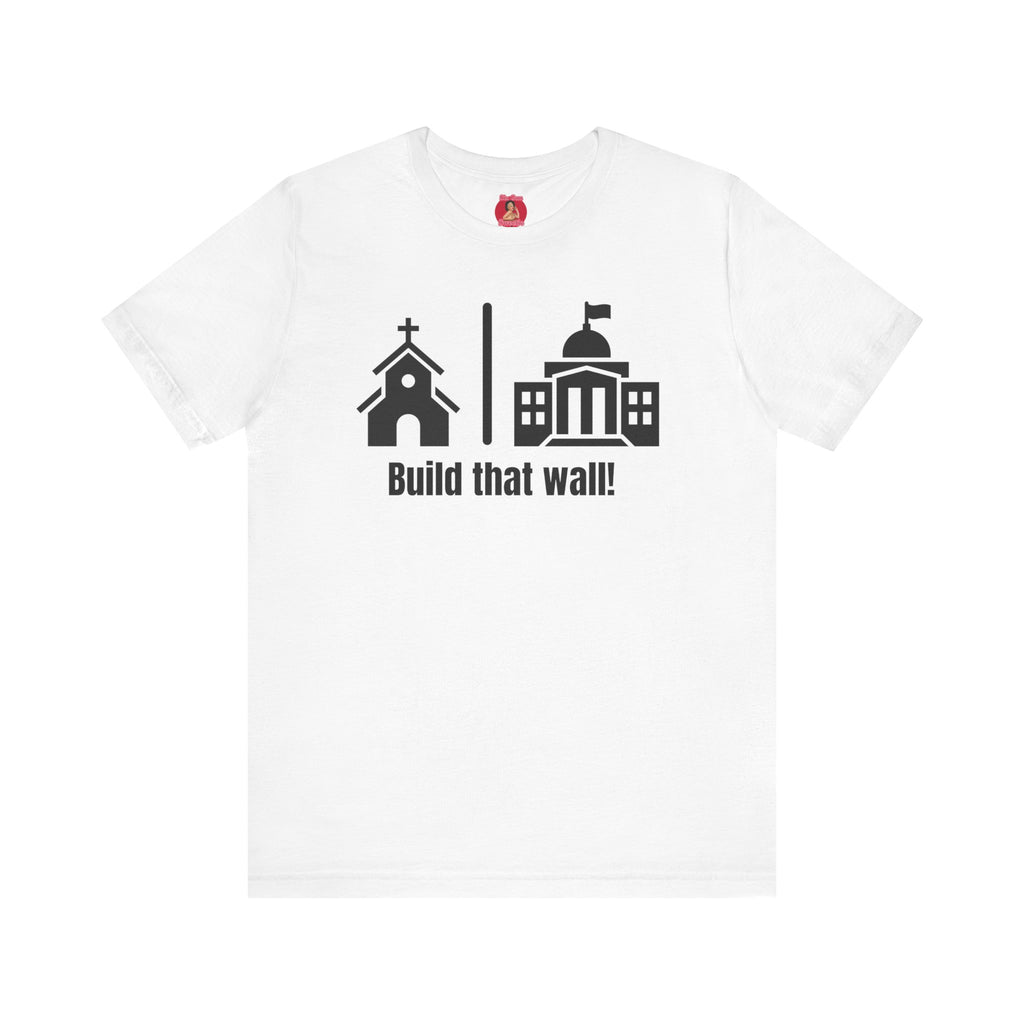 Build that Wall-Separation of Church and State - Unisex Tee