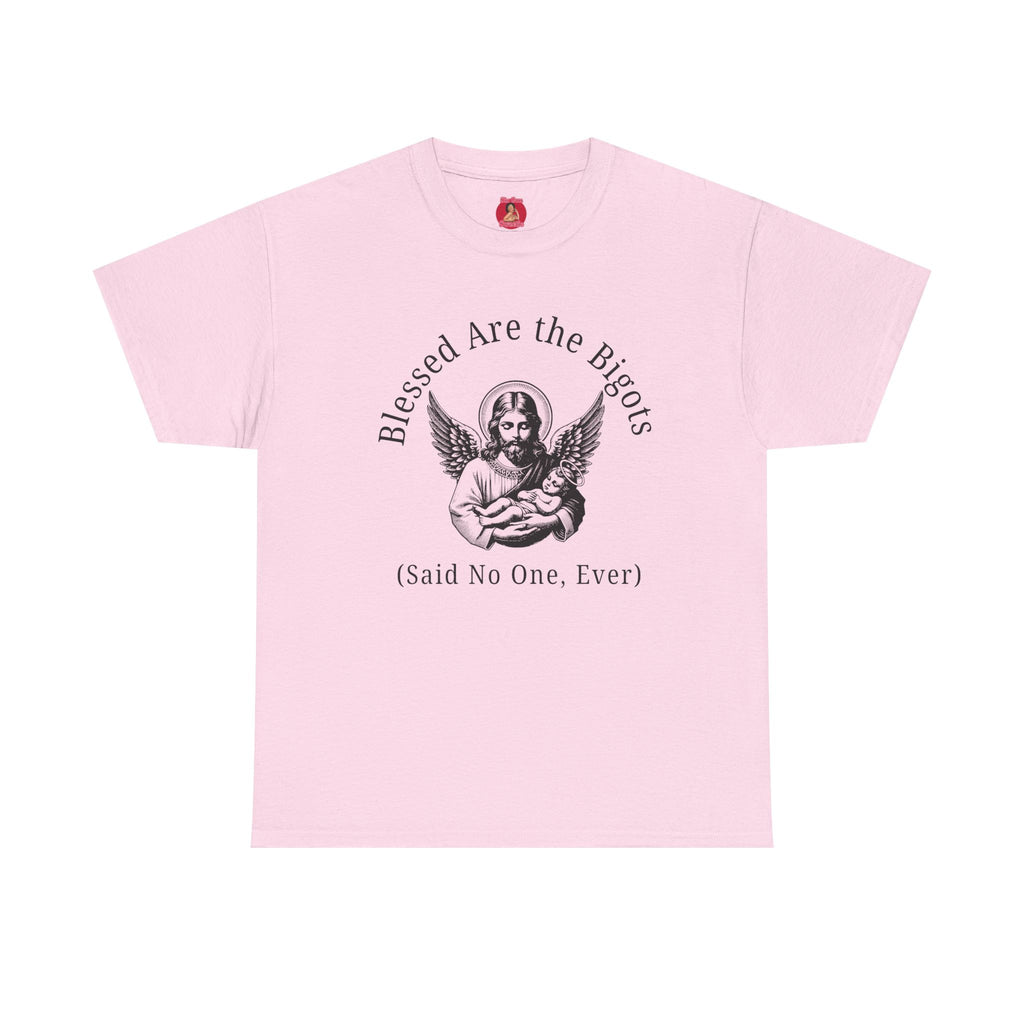 Blessed are the Bigots, Said no one ever! Jesus Tee