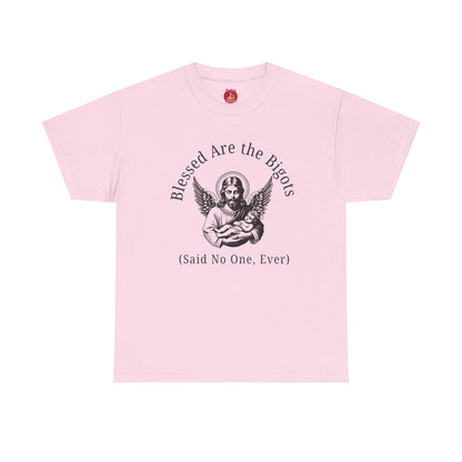 Blessed are the Bigots, Said no one ever! Jesus Tee