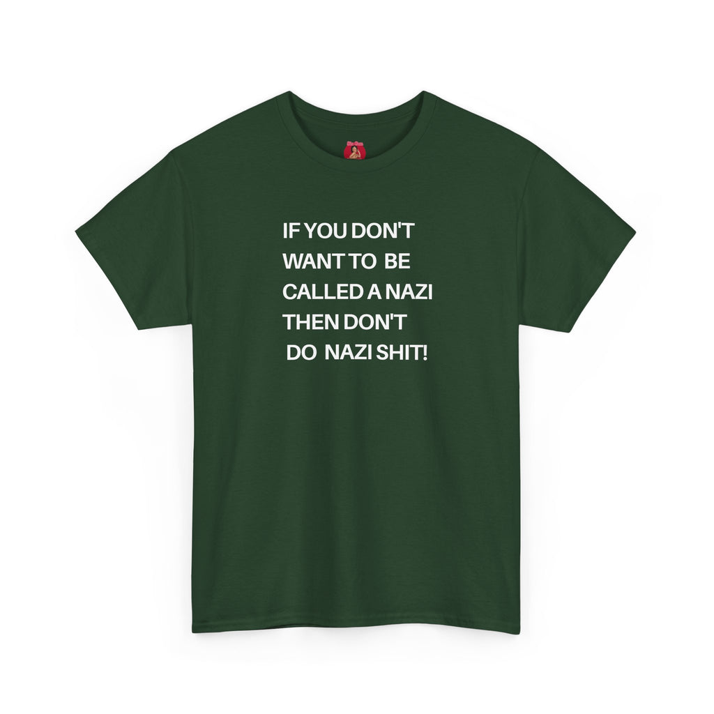 T-Shirt - 'If You Don't Want to Be Called a Nazi, Then Don't Do Nazi Shit' Political Commentary