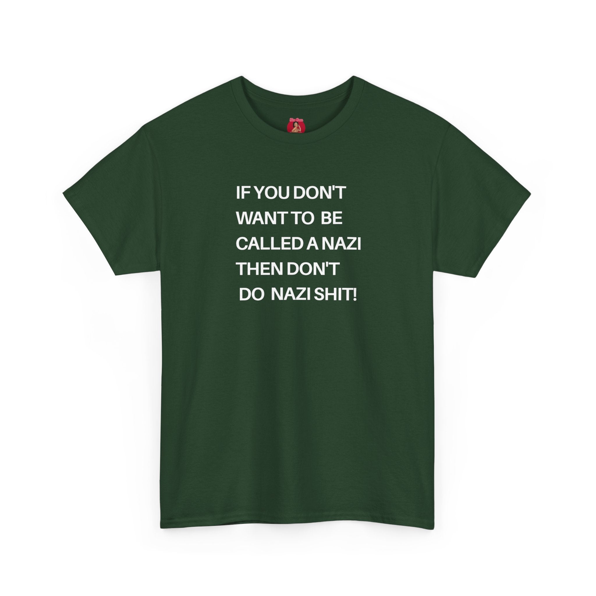 T-Shirt - 'If You Don't Want to Be Called a Nazi, Then Don't Do Nazi Shit' Political Commentary