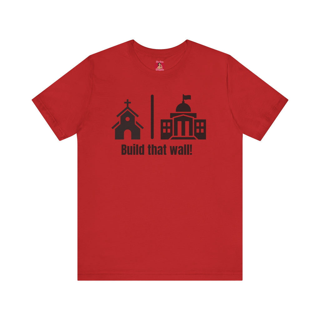 Build that Wall-Separation of Church and State - Unisex Tee