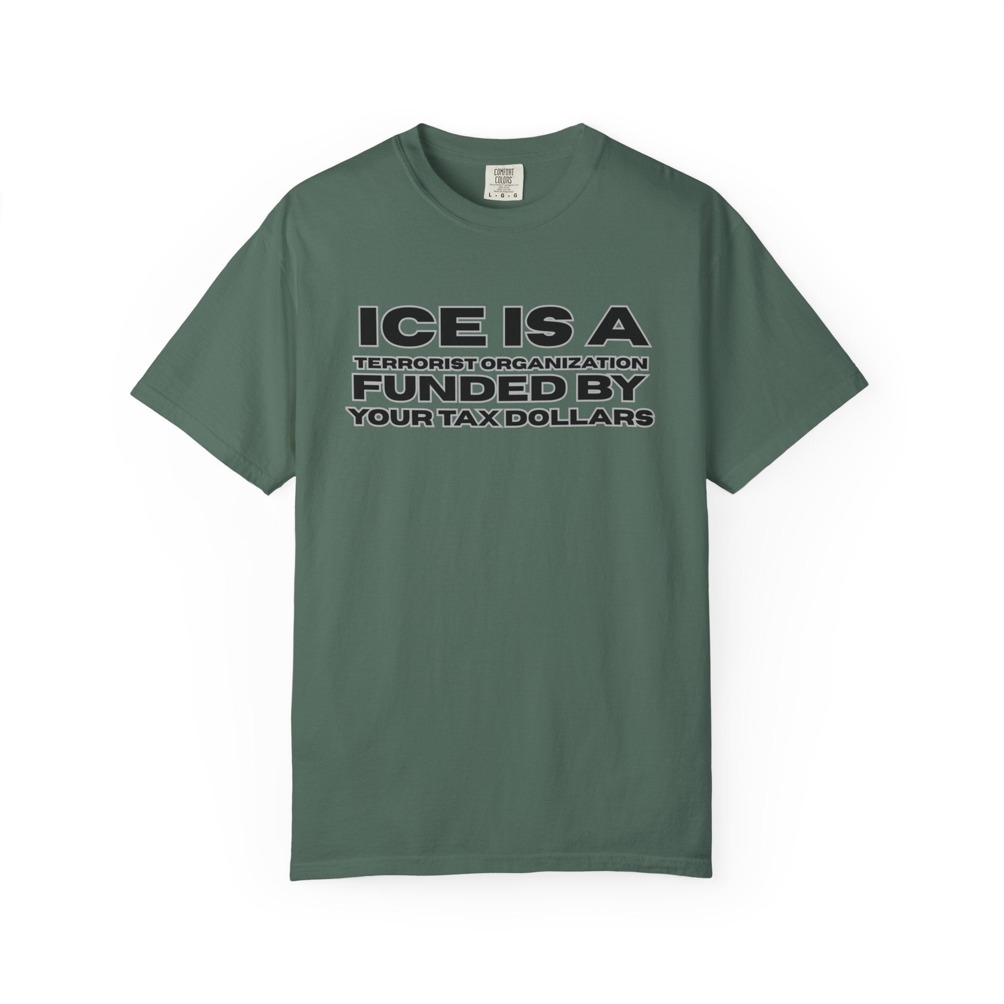 T-Shirt — "ICE IS A TERRORIST ORGANIZATION FUNDED BY YOUR TAX DOLLARS" Political Statement Tee