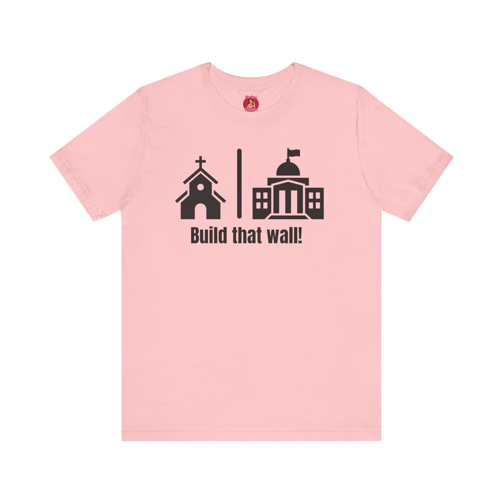 Build that Wall-Separation of Church and State - Unisex Tee