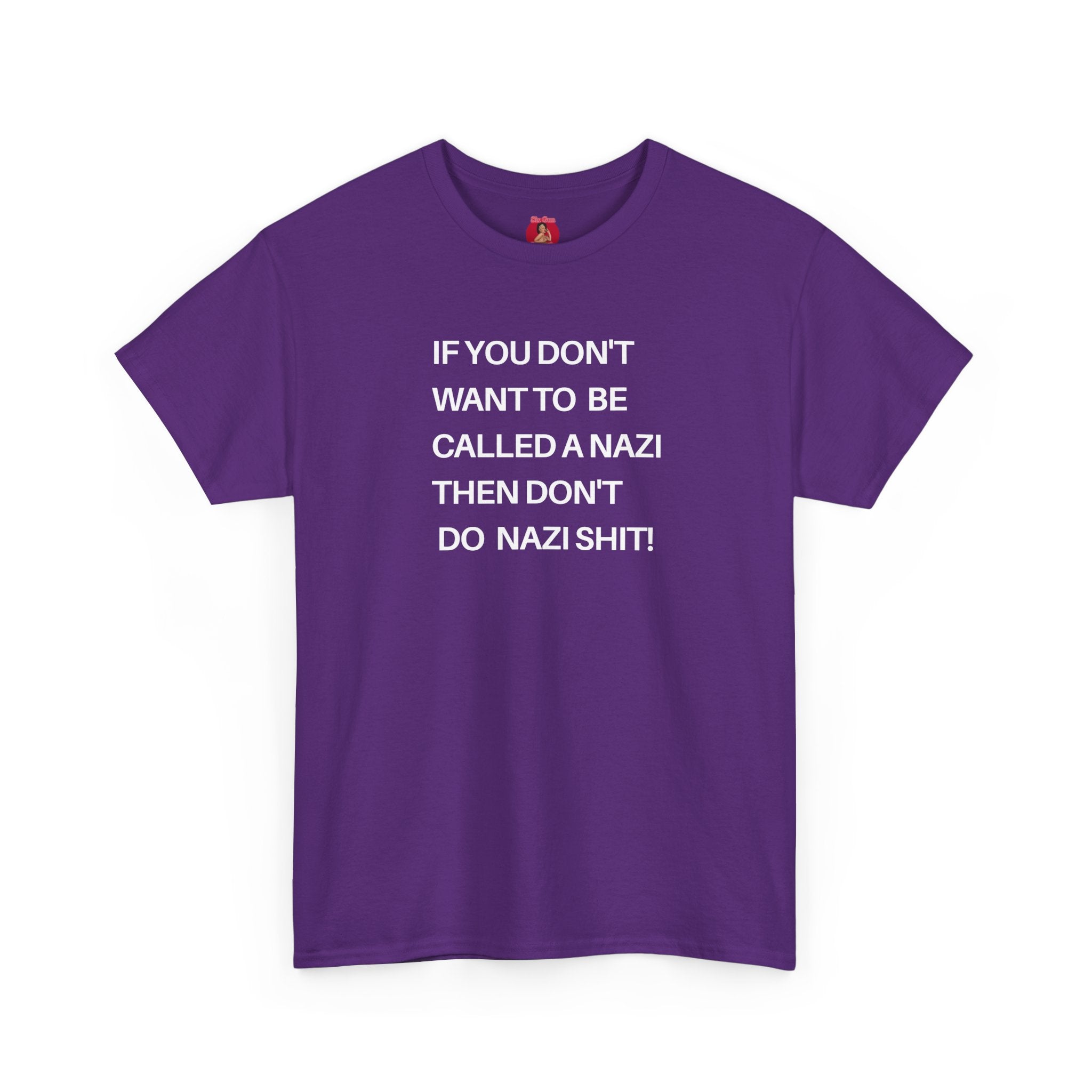 T-Shirt - 'If You Don't Want to Be Called a Nazi, Then Don't Do Nazi Shit' Political Commentary
