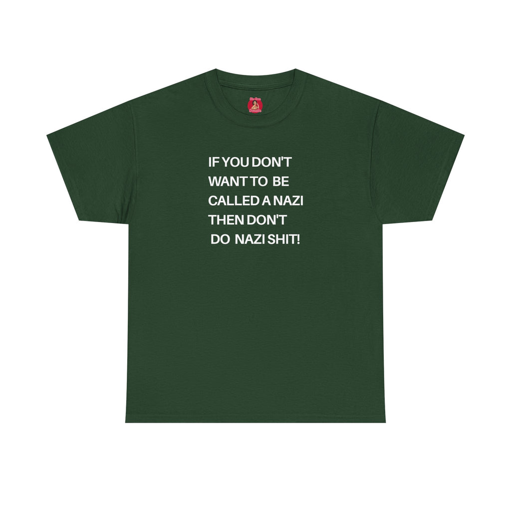 T-Shirt - 'If You Don't Want to Be Called a Nazi, Then Don't Do Nazi Shit' Political Commentary