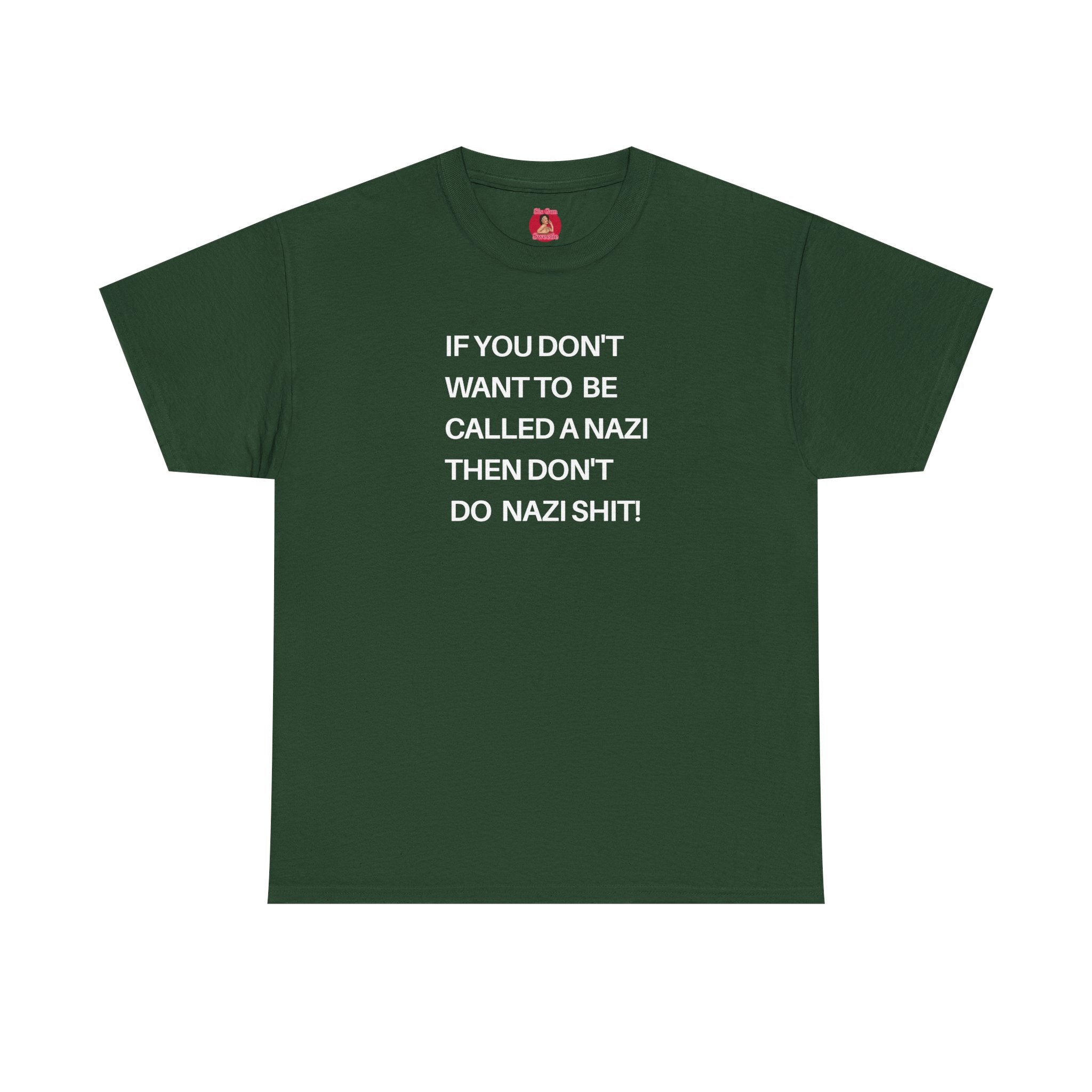 T-Shirt - 'If You Don't Want to Be Called a Nazi, Then Don't Do Nazi Shit' Political Commentary