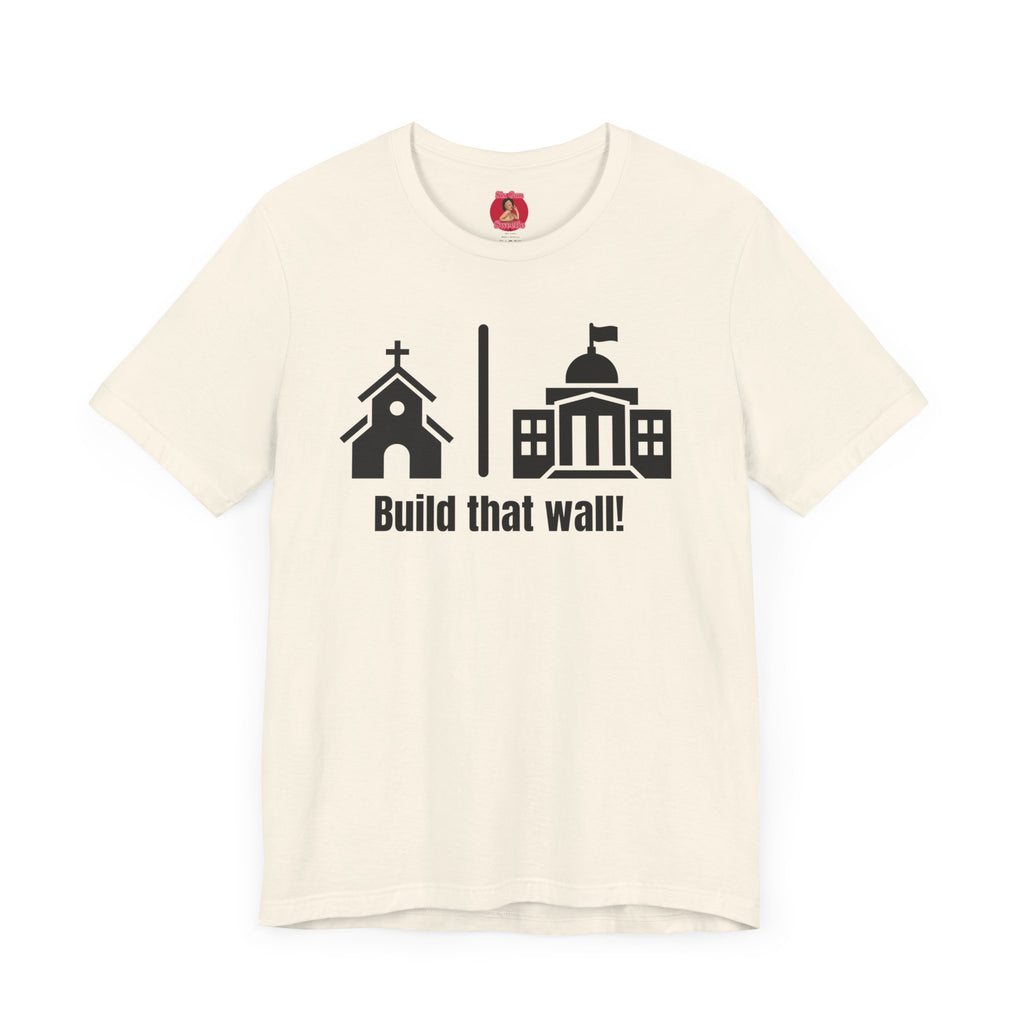 Build that Wall-Separation of Church and State - Unisex Tee