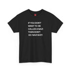 T-Shirt - 'If You Don't Want to Be Called a Nazi, Then Don't Do Nazi Shit' Political Commentary