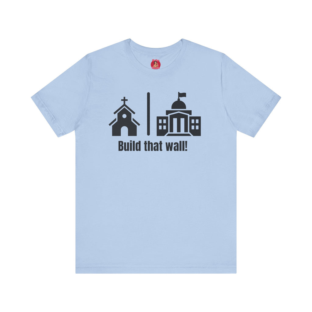 Build that Wall-Separation of Church and State - Unisex Tee