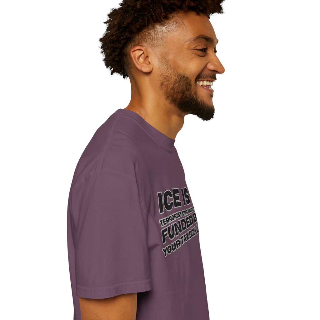 T-Shirt — "ICE IS A TERRORIST ORGANIZATION FUNDED BY YOUR TAX DOLLARS" Political Statement Tee